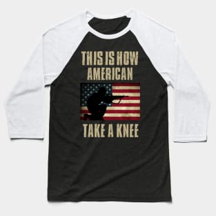 This is How Americans Take a Knee Baseball T-Shirt